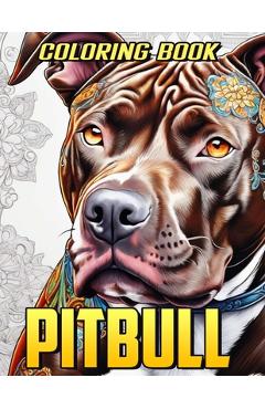 Coperta cărții 'Pitbull Coloring Book: Delightful Pitbull Dog Coloring Pages for Adults - Stress-Free Mind Relaxation -'