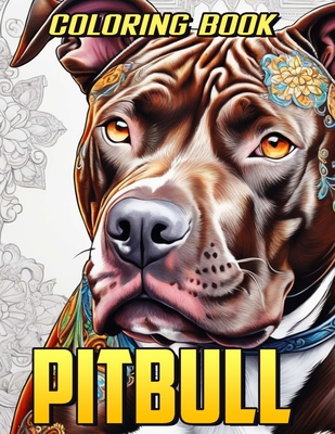 Coperta cărții 'Pitbull Coloring Book: Delightful Pitbull Dog Coloring Pages for Adults - Stress-Free Mind Relaxation -'