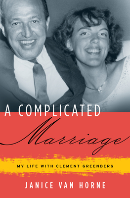 A Complicated Marriage: My Life with Clement Greenberg - Janice Van Horne