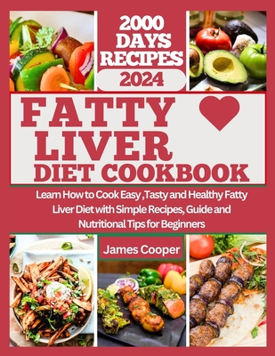 Fatty Liver Diet Cookbook: Learn How to Cook Easy, Tasty and Healthy Fatty Liver Diet with Simple Recipes, Guide and Nutritional Tips for Beginne - James Cooper