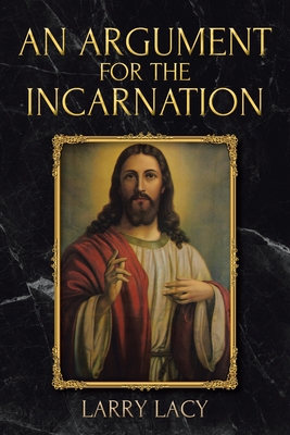 Coperta cărții 'An Argument for the Incarnation - Larry Lacy'