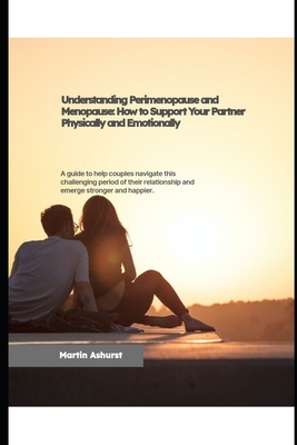 Understanding Perimenopause and Menopause, how to support your partner physically and emotionally - Martin Ashurst
