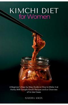 Coperta cărții 'Kimchi Diet for Women: A Beginner's Step-by-Step Guide on How to Make it at Home, With Sample Kimchi Recipes and an'