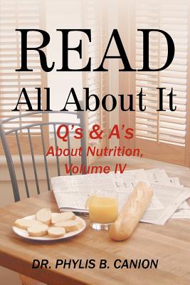 Read All about It: Q's & A's about Nutrition, Volume IV - Phylis B. Canion