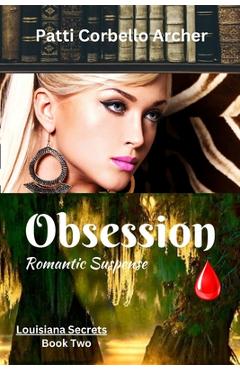 Coperta cărții 'Obsession (Louisiana Secrets Series: Book Two): Romantic Suspense - Patti Corbello Archer'