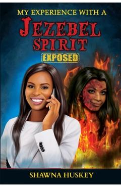 Coperta cărții 'My Experience with a Jezebel Spirit (Exposed) - Shawna Huskey'