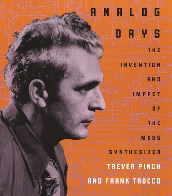 Coperta cărții 'Analog Days: The Invention and Impact of the Moog Synthesizer - Trevor Pinch'
