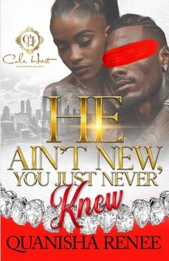 Coperta cărții 'He Ain't New, You Just Never Knew: An African American Romance - Quanisha Renee'