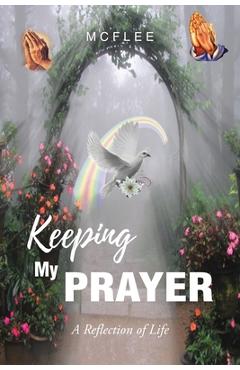 Coperta cărții 'Keeping My Prayer: A Reflection of Life -'