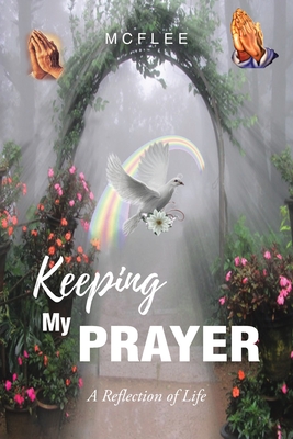 Coperta cărții 'Keeping My Prayer: A Reflection of Life -'
