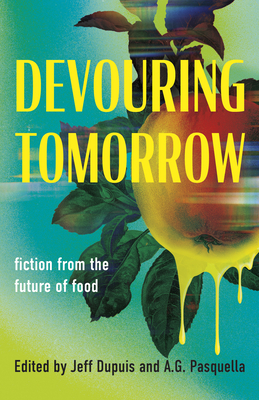 Devouring Tomorrow: Fiction from the Future of Food - Jeff Dupuis