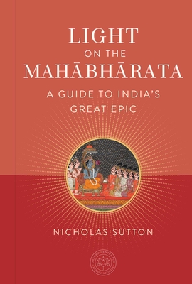 Light on the Mahabharata: A Guide to India's Great Epic - Nicholas Sutton