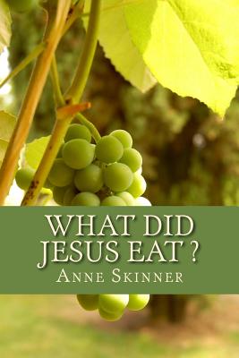 What Did Jesus Eat ? - Anne Skinner