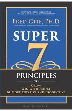 Coperta cărții 'Super 7: Principles to Grow, Win With People, And Be More Creative and Productive - Fred Opie'