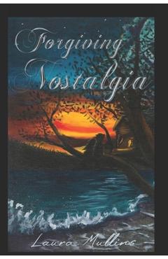 Coperta cărții 'Forgiving Nostalgia - Laura A. Mullins'