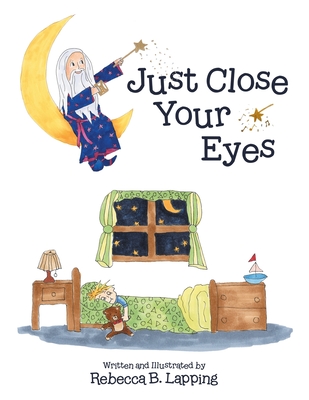 Just Close Your Eyes - Rebecca B. Lapping