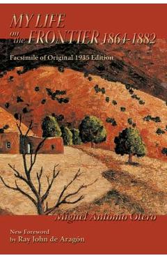 Coperta cărții 'My Life on the Frontier, 1864-1882: Facsimile of Original 1935 Edition; New Foreword by Ray John de Aragon - Miguel'