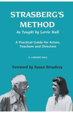 Coperta cărții 'Strasberg's Method As Taught by Lorrie Hull: A Practical Guide for Actors, Teachers, Directors - S. Loraine Hull'
