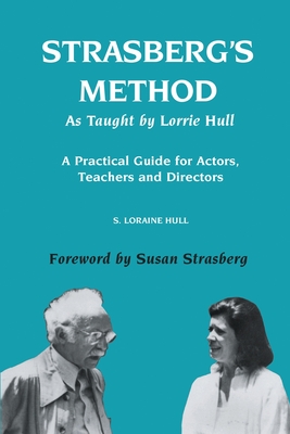Coperta cărții 'Strasberg's Method As Taught by Lorrie Hull: A Practical Guide for Actors, Teachers, Directors - S. Loraine Hull'