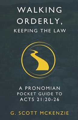 Walking Orderly, Keeping the Law: A Pronomian Pocket Guide to Acts 21:20-26 - G. Scott Mckenzie