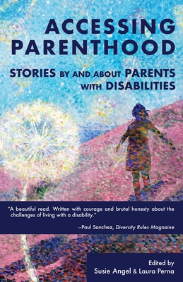 Coperta cărții 'Accessing Parenthood: Stories by and About Parents with Disabilities - Susie Angel'