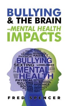 Coperta cărții 'Bullying & The Brain: Mental Health Impacts - Fredrick Spencer'