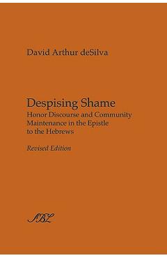 Coperta cărții 'Despising Shame: Honor Discourse and Community Maintenance in the Epistle to the Hebrews - David Arthur Desilva'
