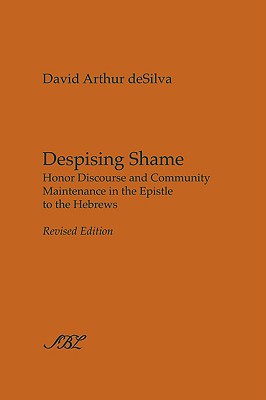 Coperta cărții 'Despising Shame: Honor Discourse and Community Maintenance in the Epistle to the Hebrews - David Arthur Desilva'