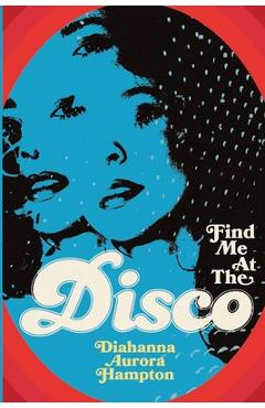 Coperta cărții 'Find Me At The Disco - Diahanna Aurora Hampton'