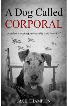Poza produsului A Dog Called Corporal: Based on a touching true war dog story from WW1 - Jack Champion