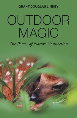 Outdoor Magic: The Power of Nature Connection - Grant Douglas Linney