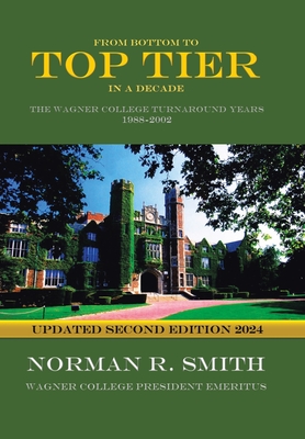 From Bottom to Top Tier in a Decade: The Wagner College Turnaround Years 1988-2002 - Norman R. Smith