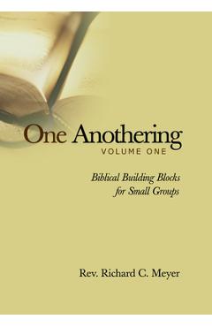 Poza produsului One Anothering, Volume 1: Biblical Building Blocks for Small Groups - Richard C. Meyer