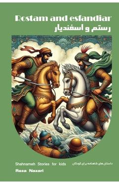 Coperta cărții 'Rostam and Esfandiar: Shahnameh Stories for Kids in Farsi and English - Reza Nazari'