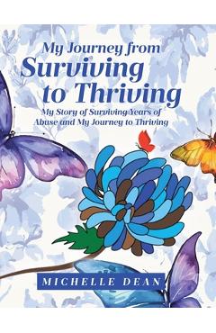 Coperta cărții 'My Journey from Surviving to Thriving: My Story of Surviving Years of Abuse and My Journey to Thriving - Michelle Dean'