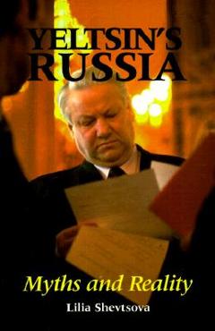 Coperta cărții 'Yeltsin's Russia: Myths and Reality - Lilia Shevtsova'