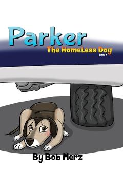 Coperta cărții 'Parker The Homeless Dog - Bob Merz'