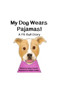 Coperta cărții 'My Dog Wears Pajamas: A Pit Bull Story - Phillipa Haskins'