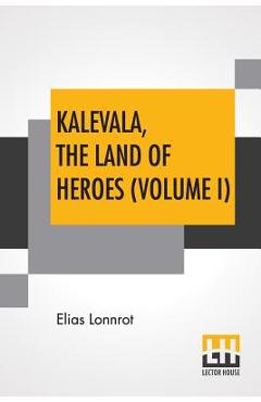 Poza produsului Kalevala, The Land Of Heroes (Volume I): Translated By William Forsell Kirby; Edited By Ernest Rhys - Elias Lonnrot