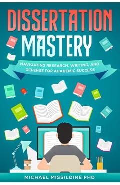 Poza produsului Dissertation Mastery: Navigating Research, Writing, and Defense for Academic Success - Michael Missildine
