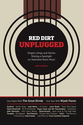 Red Dirt Unplugged: Singers, Songs and Stories Shining a Spotlight on Heartland Roots Music - Josh Crutchmer