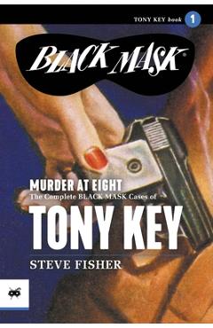 Coperta cărții 'Murder at Eight: The Complete Black Mask Cases of Tony Key, Volume 1 - Steve Fisher'