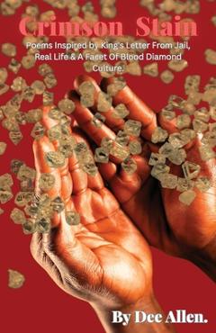 Coperta cărții 'Crimson Stain: Poems Inspired by King's letter from jail, Real Life & a Facet of Blood Diamond Culture - Dee Allen'