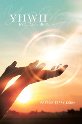 Coperta cărții 'Yhwh: It's All About His Name - Terry R. Kern'