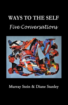 Ways To The Self: Five Conversations - Murray Stein