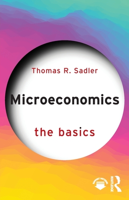 Coperta cărții 'Microeconomics: The Basics - Thomas R. Sadler'