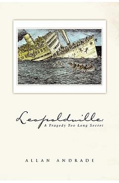 Coperta cărții 'Leopoldville: A Tragedy Too Long Secret - Allan Andrade'