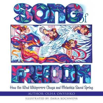 Song of Freedom: How the Wind Whisperers Chuga and Melashka Saved Spring - Olha Onyshko