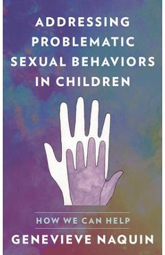Coperta cărții 'Addressing Problematic Sexual Behaviors in Children: How We Can Help - Genevieve Naquin'