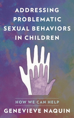 Coperta cărții 'Addressing Problematic Sexual Behaviors in Children: How We Can Help - Genevieve Naquin'